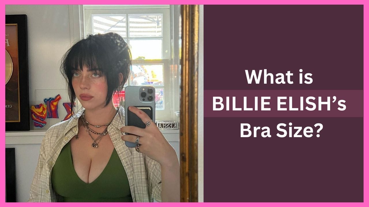 What is BILLIE ELISH’s Bra Size